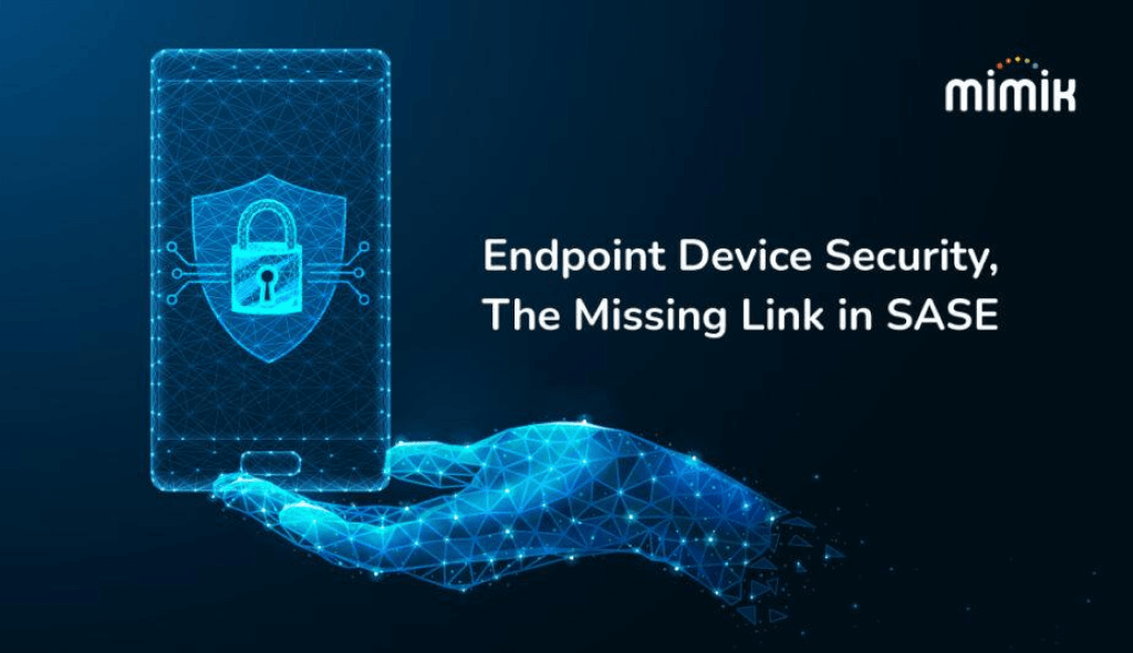 Endpoint Device Security, The Missing Link in SASE